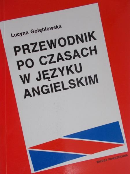 Gołębiowska Lucyna - Przewodnik po czasach w języku angielskim