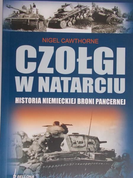 Cawthorne Nigel - Czołgi w Natarciu, Historia Niemieckiej Broni Pancernej