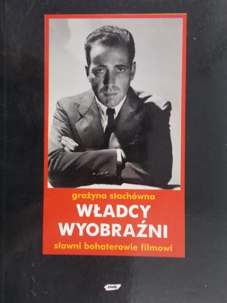 Stachówna Grażyna - Władcy wyobraźni. Sławni bohaterowie filmowi
