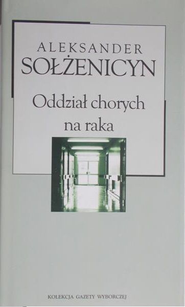 Sołżenicyn Aleksander - Oddział chorych na raka