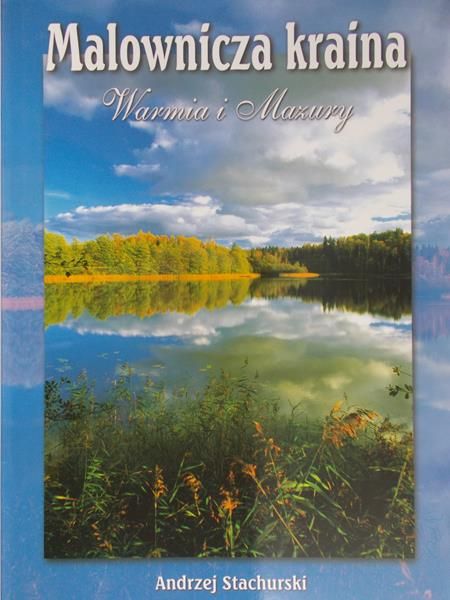 Stachurski Andrzej - Malownicza kraina. Warmia i Mazury