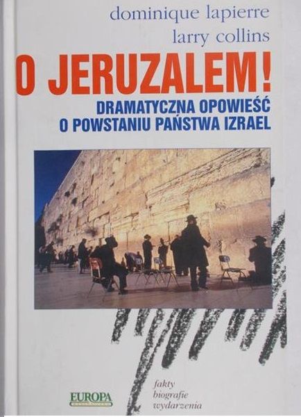 Lapierre Dominique - O Jeruzalem! Dramatyczna opowieść  powstaniu państwa Izrael