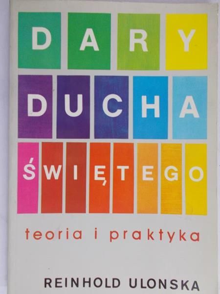 Ulonska Reinhold - Dary Ducha Świętego. Teoria i praktyka