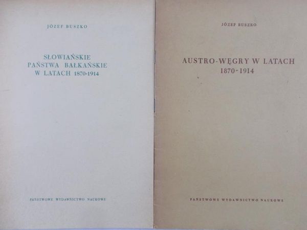 Buszko Józef - Austro-Węgry/Słowiańskie Państwa Bałkańskie w latach 1870-1914