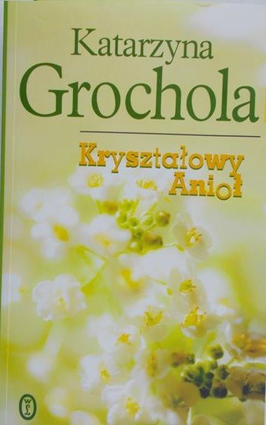 Grochola Katarzyna - Kryształowy Anioł