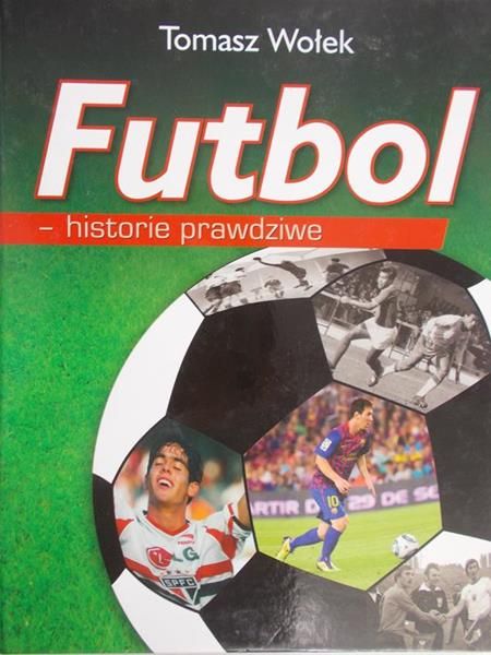 Wołek Tomasz - Futbol. Historie prawdziwe