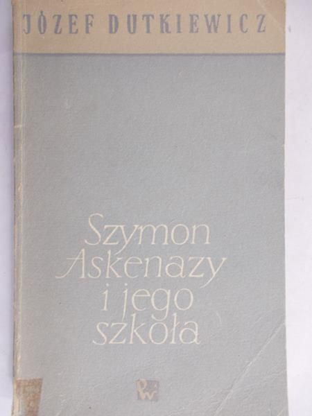 Dutkiewicz Józef - Szymon Askenazy i jego szkoła