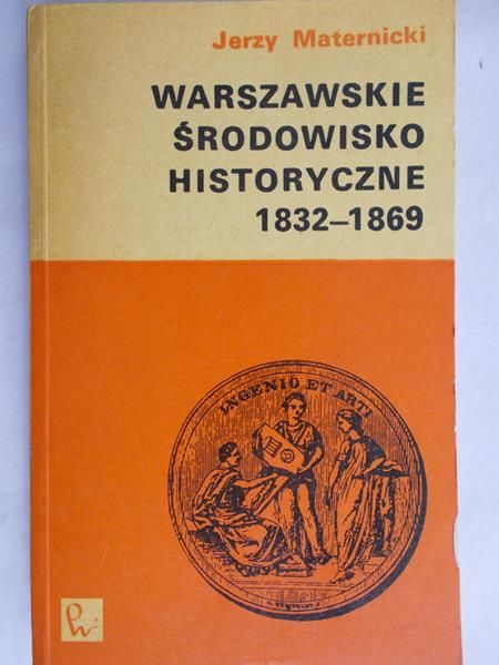 Maternicki Jerzy - Warszawskie środowisko historyczne  1832 - 1869