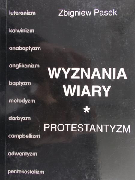 Pasek Zbigniew - Wyznania wiary. Protestantyzm