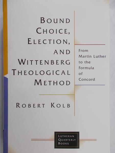 Kolb Robert - Bound, Choice, election and wittenberg theological method