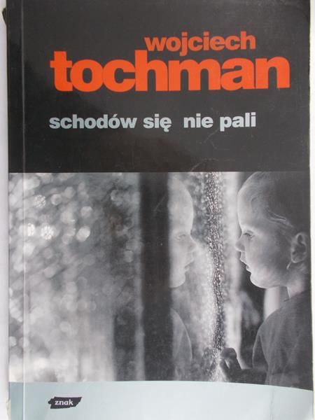 Tochman Wojciech - Schodów się nie pali
