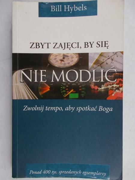 Hybels Bill - Zbyt zajęci, by się nie modlić