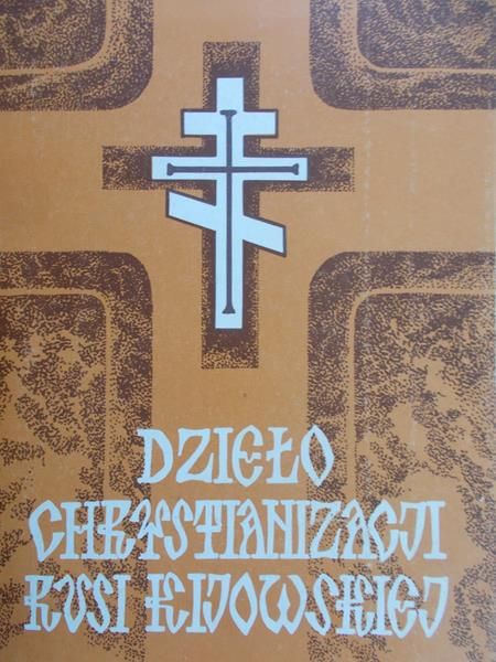 Łużny Ryszard (red.) - Dzieło Chrystianizacji Rusi Kijowskiej