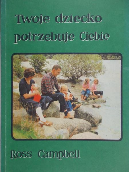 Campbell Ross - Twoje dziecko potrzebuje Ciebie