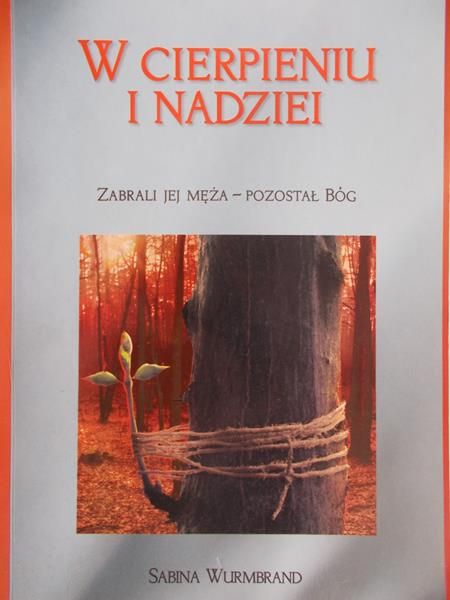 Wurmbrand Sabina - W cierpieniu i nadziei. Zabrali jej męża - pozostał Bóg