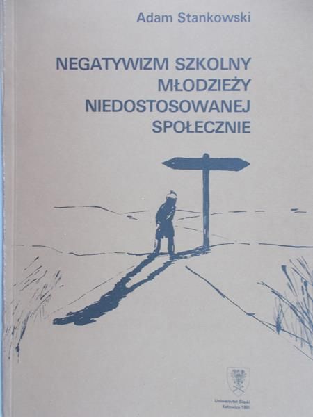 Stankowski Adam - Negatywizm szkolny młodzieży niedostosowanej społecznie