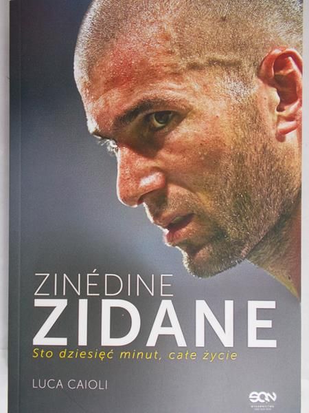 Caioli Luca - Zinedine Zidane Sto dziesięć minut, całe życie