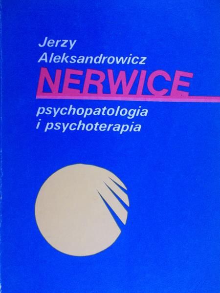 Aleksandrowicz Jerzy - Nerwice: Psychopatologia i psychoterapia