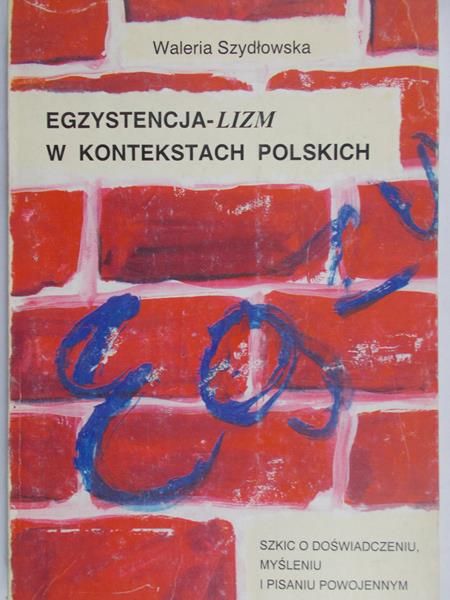 Szydłowska Waleria - Egzystencja – lizm w kontekstach Polskich