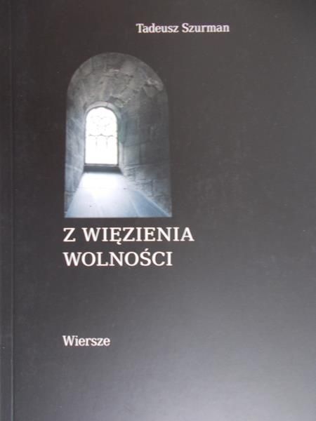 Szurman Tadeusz - Z więzienia wolności