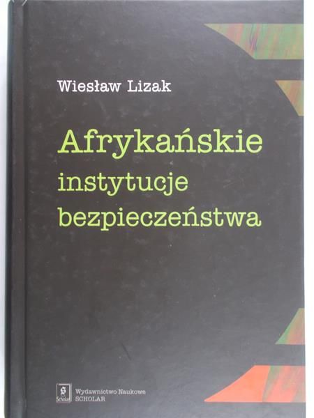 Lizak Wiesław - Afrykańskie instytucje bezpieczeństwa