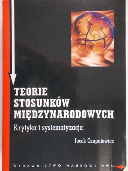 Czaputowicz Jacek - Teorie stosunków międzynarodowych.