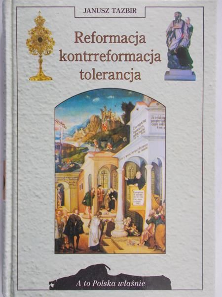 Tazbir Janusz - Reformacja, kontrreformacja, tolerancja