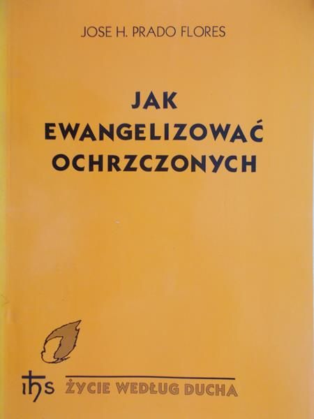 Flores Prado Jose H. - Jak ewangelizować ochrzczonych