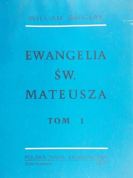Barclay William - Ewangelia św Mateusza Tom I