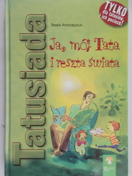 Andrzejczuk Beata - Tatusiada. Ja, mój Tata i reszta świata