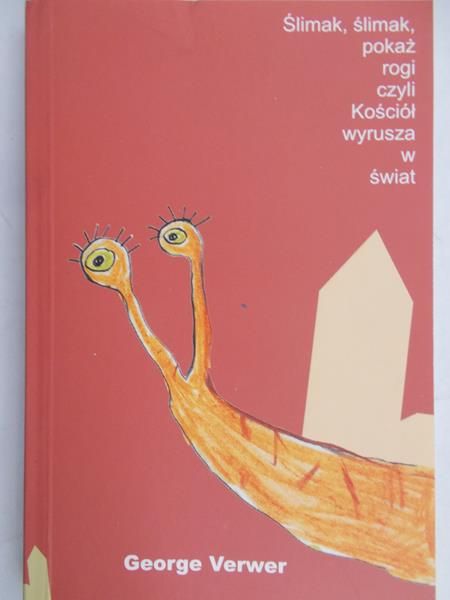 Verwer George - Ślimak, ślimak pokaż rogi czyli Kościół wyrusza w świat