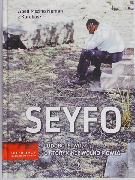 Neman Abed Msziho -  Seyfo: Ludobójstwo, o którym nie wolno mówić