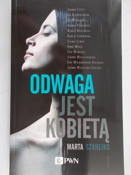 Szarejko Marta - Odwaga jest kobietą