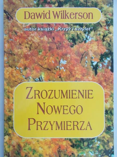 Wilkerson Dawid - Zrozumienie Nowego Przymierza