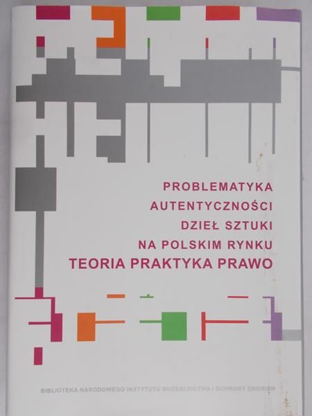 Pasieczny Robert (red.) - Problematyka autentyczności dzieł sztuki na polskim rynku