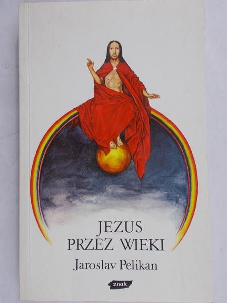 Pelikan Jaroslav - Jezus przez wieki