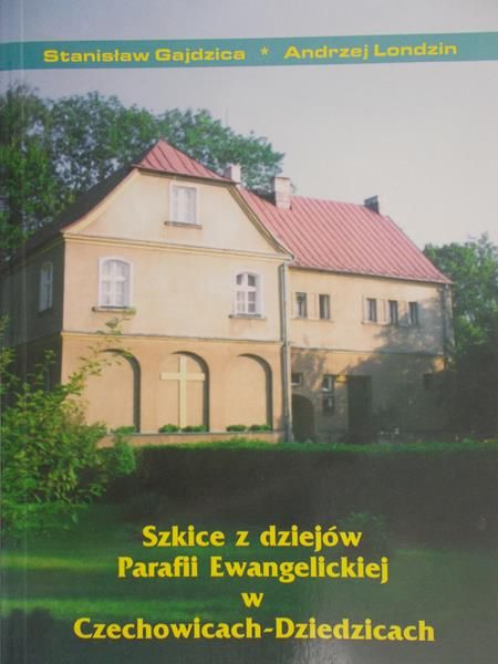 Gajdzica Stanisław - Szkice z dziejów Parafii Ewangelickiej w Czechowicach-Dziedzicach