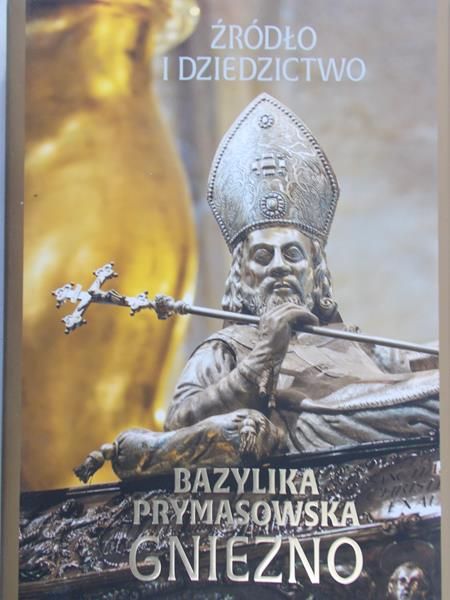Woźniak Krzysztof (red.) - Źródło i dziedzictwo: Bazylika prymasowska- Gniezno