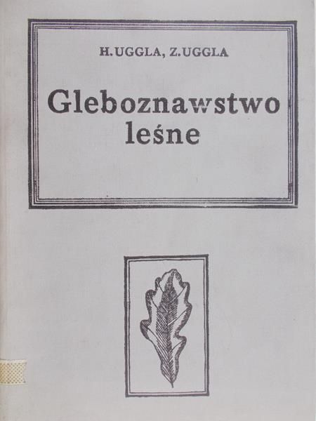 Uggla Hjalmar - Gleboznawstwo leśne z zarysem geologii, mineralogii i petrografii