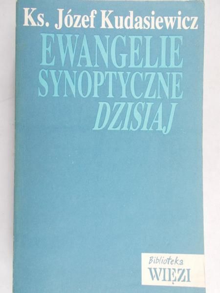 Kudasiewicz Józef - Ewangelie synoptyczne dzisiaj