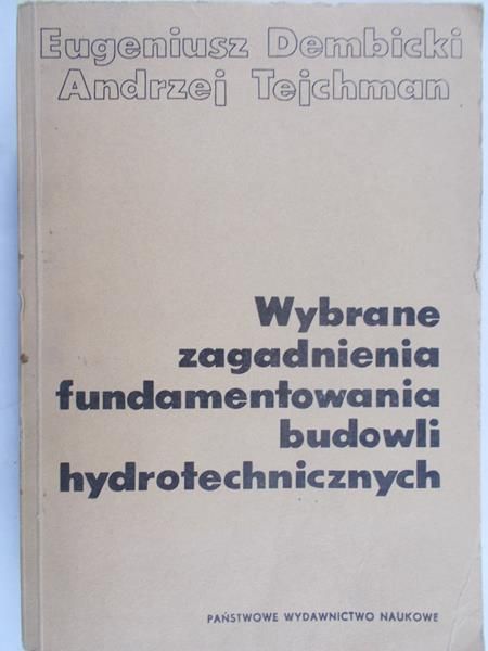 Dembicki Eugeniusz - Wybrane zagadnienia fundamentowania budowli hydrotechnicznych