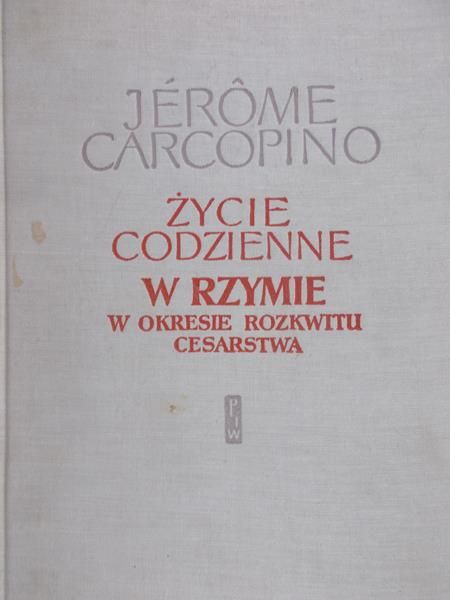 Carcopino Jerome - Życie codzienne w Rzymie w okresie rozkwitu Cesarstwa