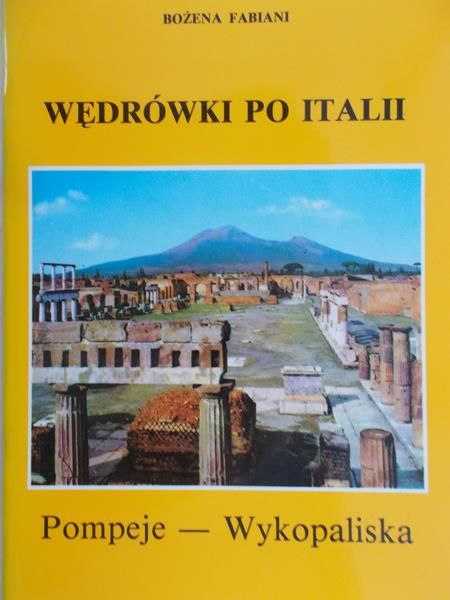 Fabiani Bożena - Wędrówki po Italii. Pompeje - Wykopaliska