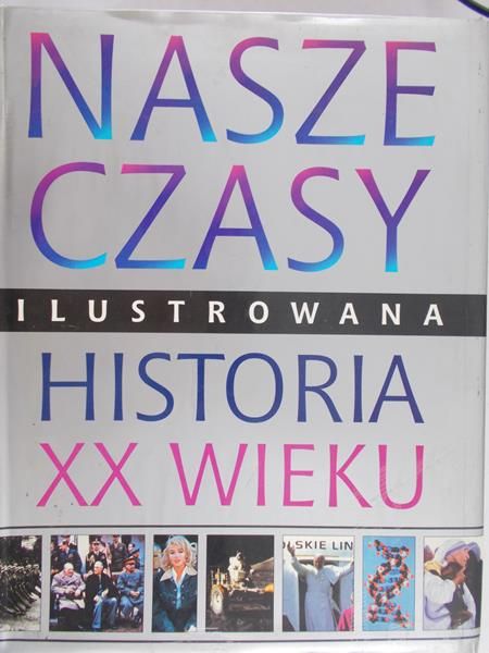 Glennon Lorraine (red.) - Nasze czasy. Ilustrowana historia XX wieku