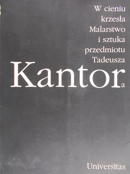 Gryglewicz Tomasz (red.) - W cieniu krzesła. Malarstwo i sztuka przedmiotu Tadeusza Kantora