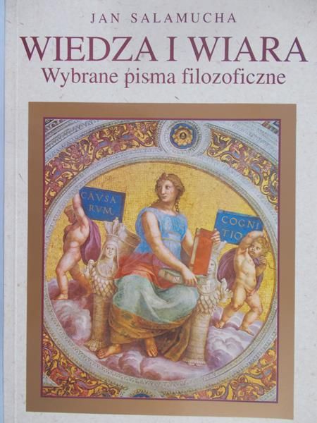 Salamucha Jan - Wiedza i wiara. Wybrane pisma filozoficzne