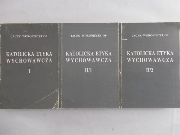 Woroniecki Jacek - Katolicka etyka wychowawcza, T. I-II