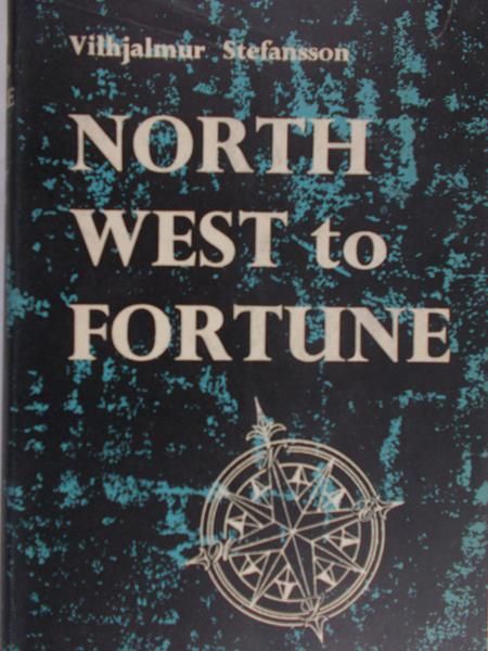 Stefansson Vilhjalmur - North west to fortune