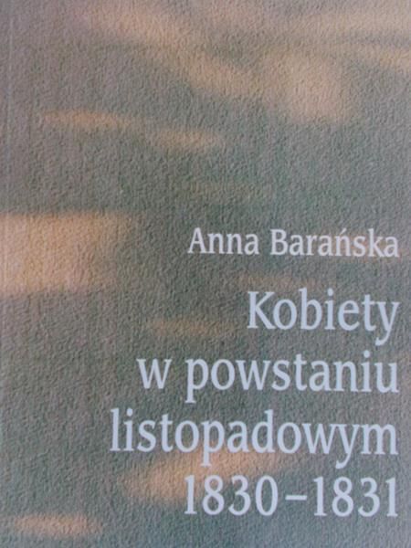 Barańska Anna - Kobiety w powstaniu listopadowym 1830-1831