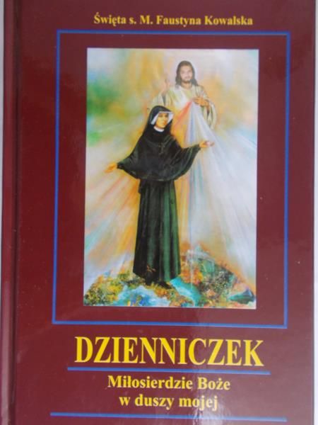 Kowalska Faustyna - Dzienniczek. Miłosierdzie Boże w duszy mojej